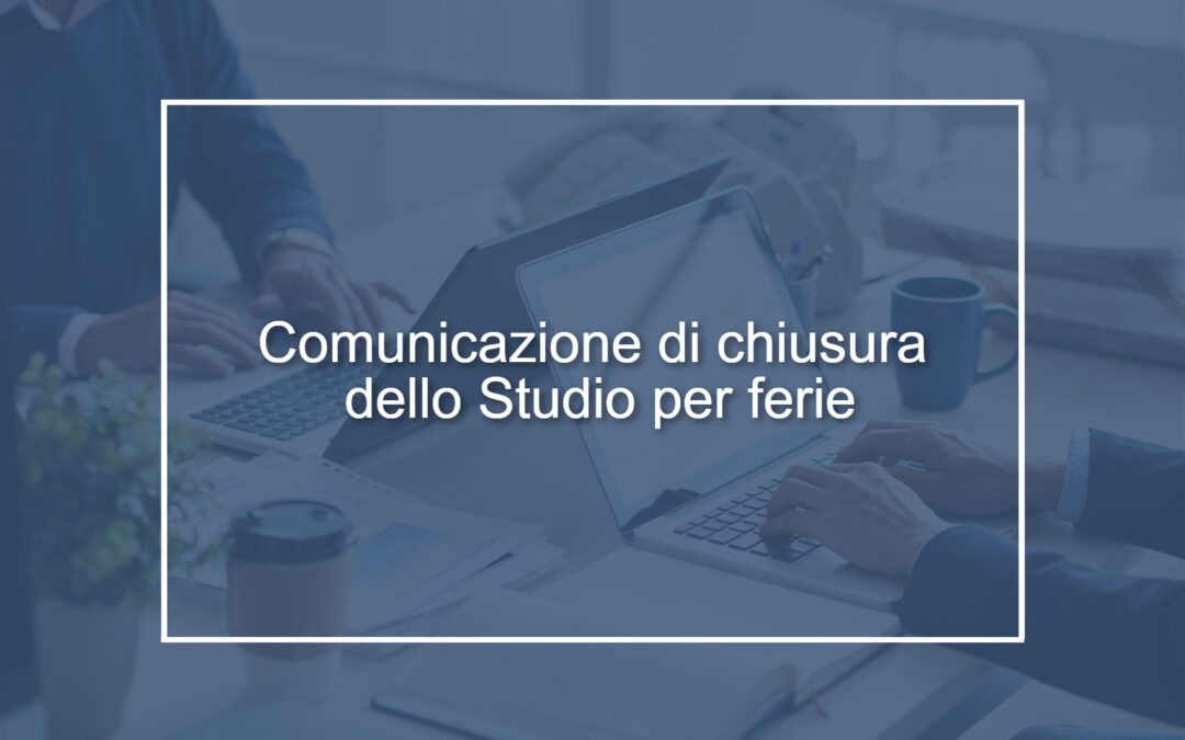 Comunicazione di chiusura dello Studio per ferie e scadenze del mese di agosto