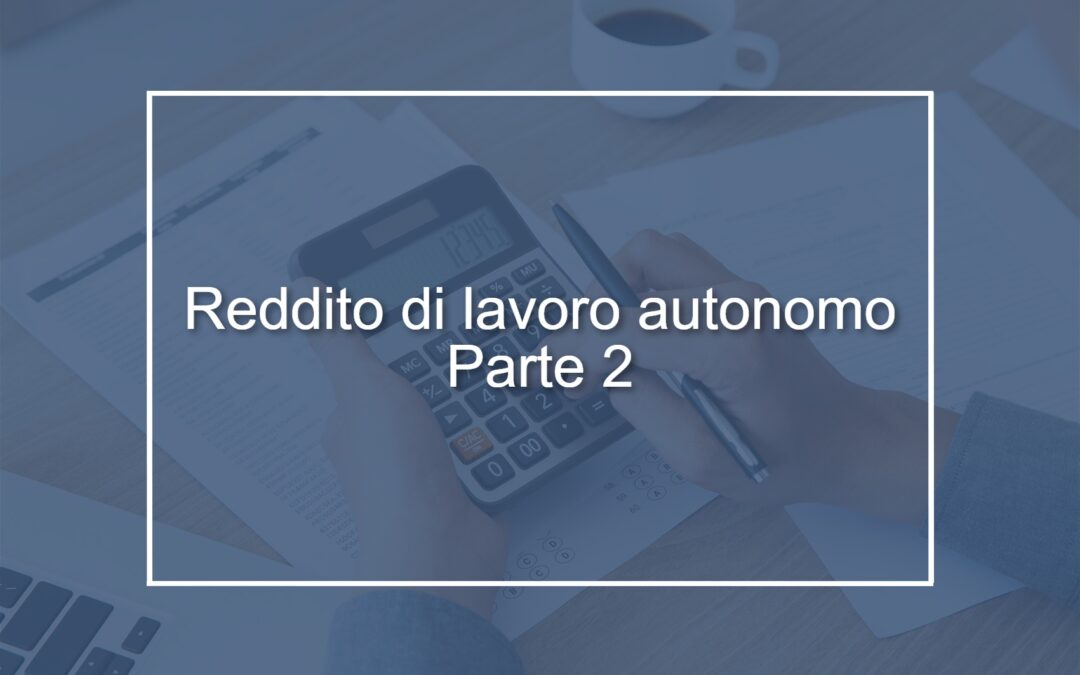 Circolare n. 5/2025 – Riforma della tassazione del reddito di lavoro autonomo: novità a partire dal 1° gennaio 2025 – Parte Seconda e ultima