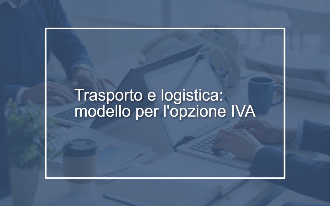 Circolare n. 20/2025 – Logistica e trasporto merci: modello per la comunicazione del regime opzionale IVA